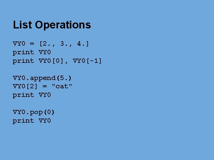 List Operations VY 0 = [2. , 3. , 4. ] print VY 0[0],