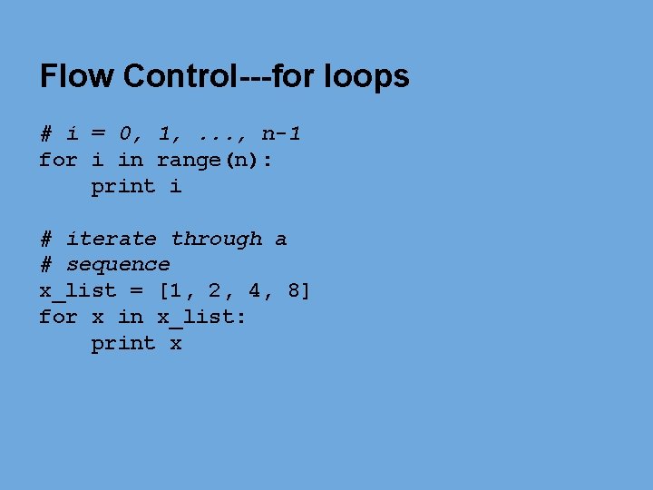 Flow Control---for loops # i = 0, 1, . . . , n-1 for Flow Control---for loops # i = 0, 1, . . . , n-1 for