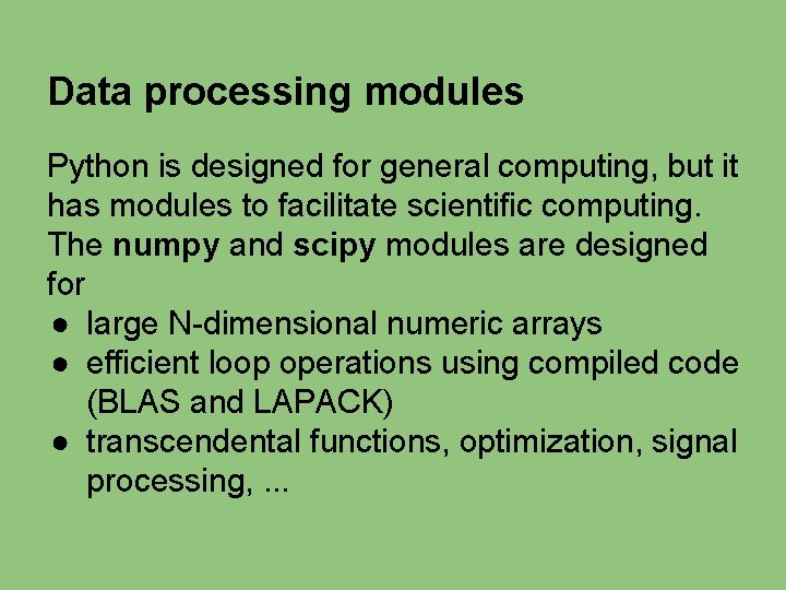 Data processing modules Python is designed for general computing, but it has modules to Data processing modules Python is designed for general computing, but it has modules to
