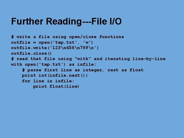 Further Reading---File I/O # write a file using open/close functions outfile = open('tmp. txt', Further Reading---File I/O # write a file using open/close functions outfile = open('tmp. txt',