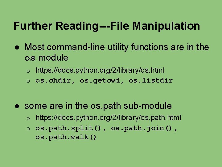 Further Reading---File Manipulation ● Most command-line utility functions are in the os module https: Further Reading---File Manipulation ● Most command-line utility functions are in the os module https: