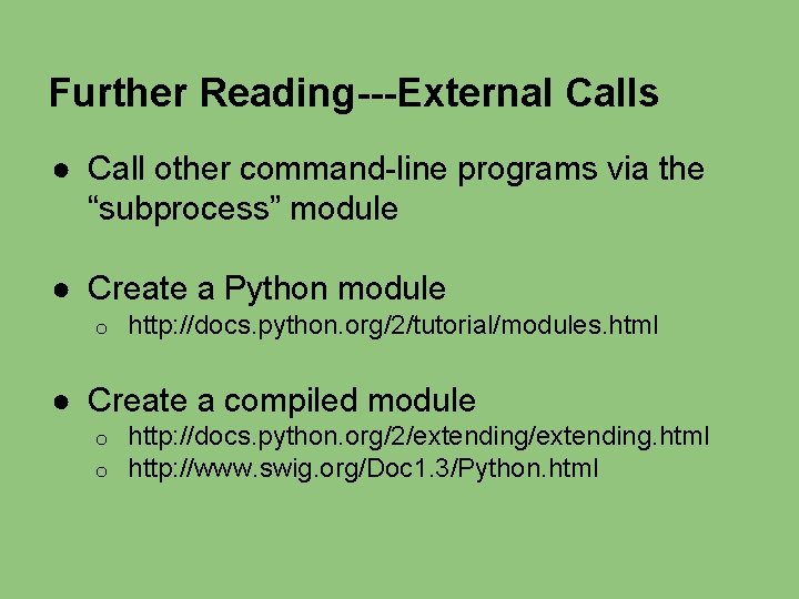 Further Reading---External Calls ● Call other command-line programs via the “subprocess” module ● Create Further Reading---External Calls ● Call other command-line programs via the “subprocess” module ● Create