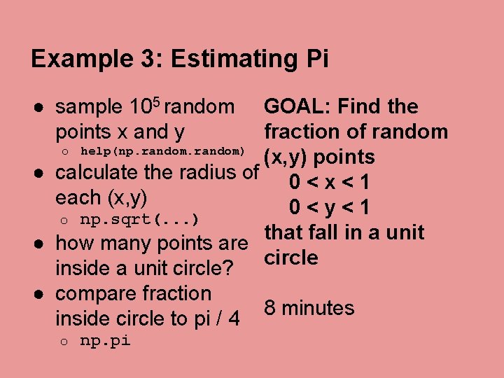 Example 3: Estimating Pi ● sample 105 random points x and y GOAL: Find Example 3: Estimating Pi ● sample 105 random points x and y GOAL: Find
