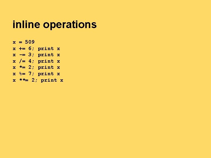inline operations x x x x = 509 += 6; print x -= 3; inline operations x x x x = 509 += 6; print x -= 3;