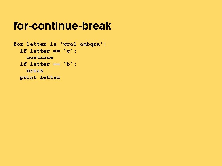 for-continue-break for letter in 'wrcl cmbqsa': if letter == 'c': continue if letter == for-continue-break for letter in 'wrcl cmbqsa': if letter == 'c': continue if letter ==