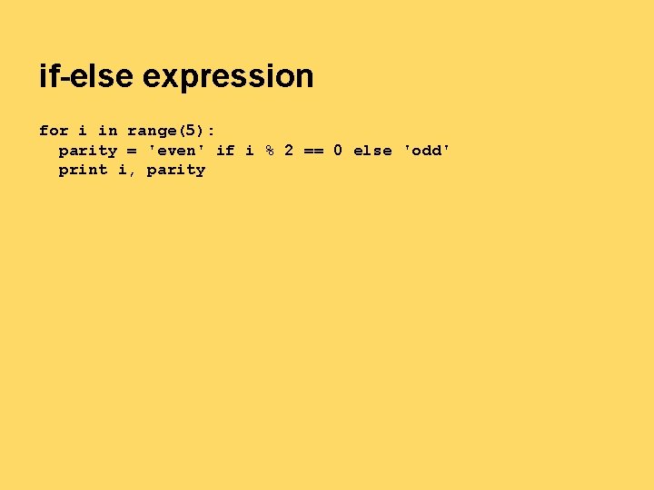 if-else expression for i in range(5): parity = 'even' if i % 2 == if-else expression for i in range(5): parity = 'even' if i % 2 ==