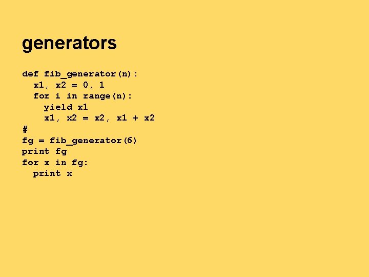 generators def fib_generator(n): x 1, x 2 = 0, 1 for i in range(n): generators def fib_generator(n): x 1, x 2 = 0, 1 for i in range(n):