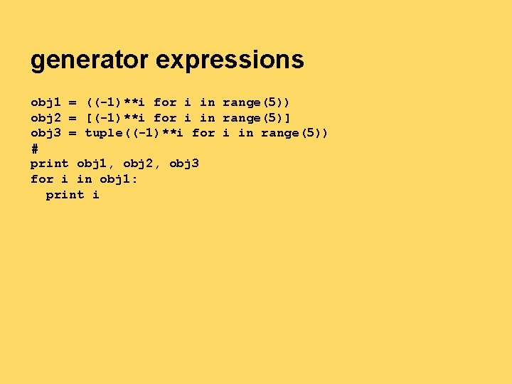 generator expressions obj 1 = ((-1)**i for i in range(5)) obj 2 = [(-1)**i generator expressions obj 1 = ((-1)**i for i in range(5)) obj 2 = [(-1)**i