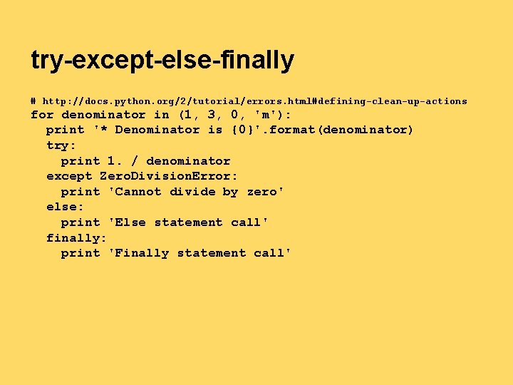 try-except-else-finally # http: //docs. python. org/2/tutorial/errors. html#defining-clean-up-actions for denominator in (1, 3, 0, 'm'): try-except-else-finally # http: //docs. python. org/2/tutorial/errors. html#defining-clean-up-actions for denominator in (1, 3, 0, 'm'):