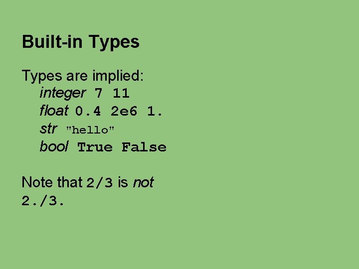 Built-in Types are implied: integer 7 11 float 0. 4 2 e 6 1. Built-in Types are implied: integer 7 11 float 0. 4 2 e 6 1.