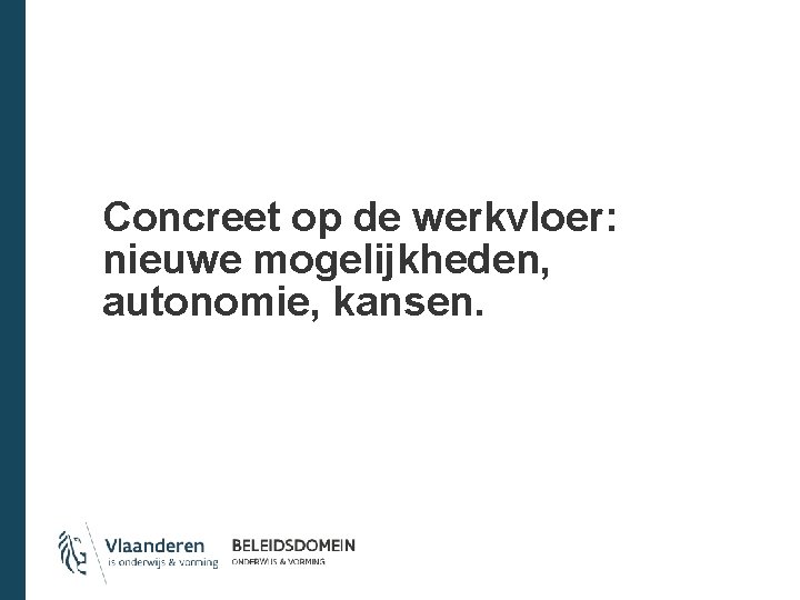 Concreet op de werkvloer: nieuwe mogelijkheden, autonomie, kansen. 