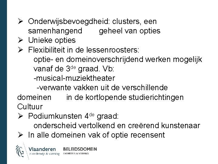 Ø Onderwijsbevoegdheid: clusters, een samenhangend geheel van opties Ø Unieke opties Ø Flexibiliteit in