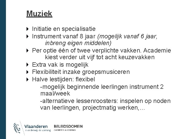 Muziek Initiatie en specialisatie Instrument vanaf 8 jaar (mogelijk vanaf 6 jaar, inbreng eigen
