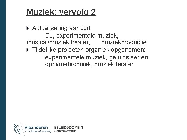 Muziek: vervolg 2 Actualisering aanbod: DJ, experimentele muziek, musical/muziektheater, muziekproductie Tijdelijke projecten organiek opgenomen: