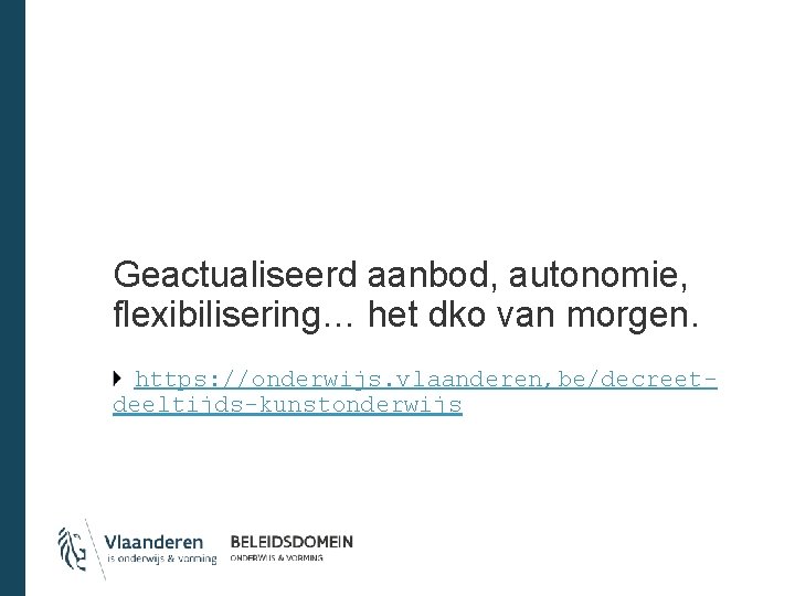 Geactualiseerd aanbod, autonomie, flexibilisering… het dko van morgen. https: //onderwijs. vlaanderen, be/decreetdeeltijds-kunstonderwijs 
