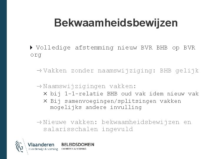 Bekwaamheidsbewijzen Volledige afstemming nieuw BVR BHB op BVR org Vakken zonder naamswijziging: BHB gelijk