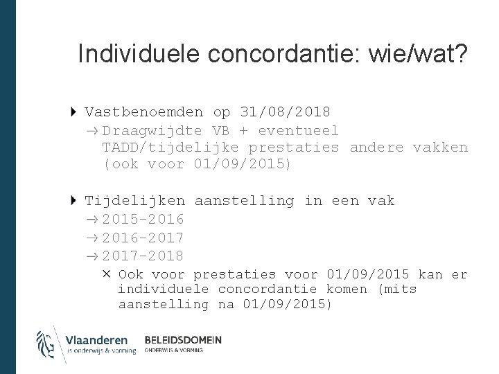 Individuele concordantie: wie/wat? Vastbenoemden op 31/08/2018 Draagwijdte VB + eventueel TADD/tijdelijke prestaties andere vakken