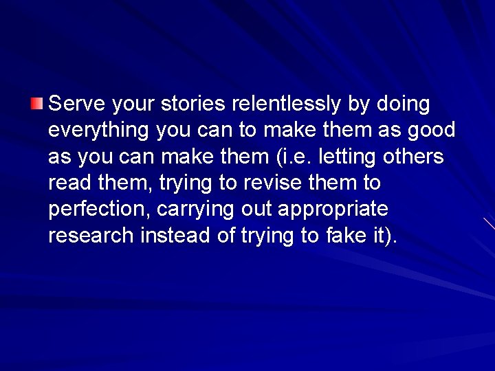 Serve your stories relentlessly by doing everything you can to make them as good