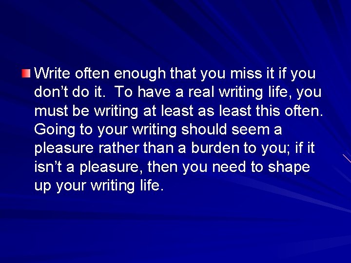 Write often enough that you miss it if you don’t do it. To have