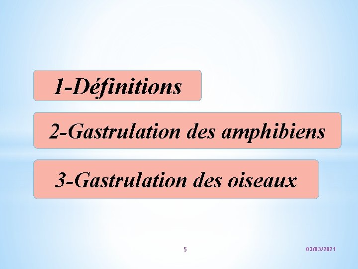 1 -Définitions 2 -Gastrulation des amphibiens 3 -Gastrulation des oiseaux 5 03/03/2021 