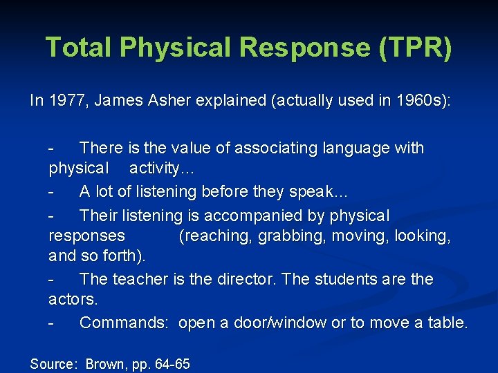 Total Physical Response (TPR) In 1977, James Asher explained (actually used in 1960 s):