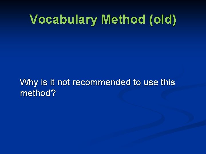 Vocabulary Method (old) Why is it not recommended to use this method? 