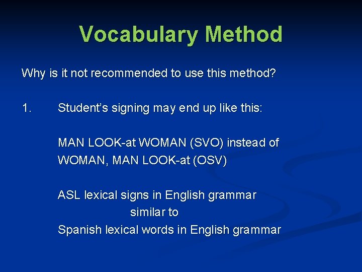 Vocabulary Method Why is it not recommended to use this method? 1. Student’s signing