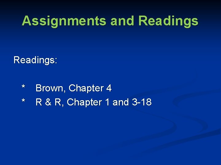 Assignments and Readings: * Brown, Chapter 4 * R & R, Chapter 1 and