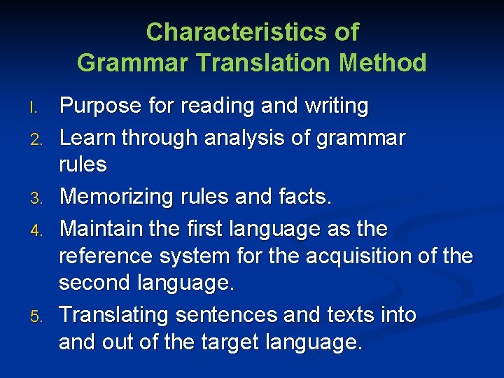 Characteristics of Grammar Translation Method l. 2. 3. 4. 5. Purpose for reading and