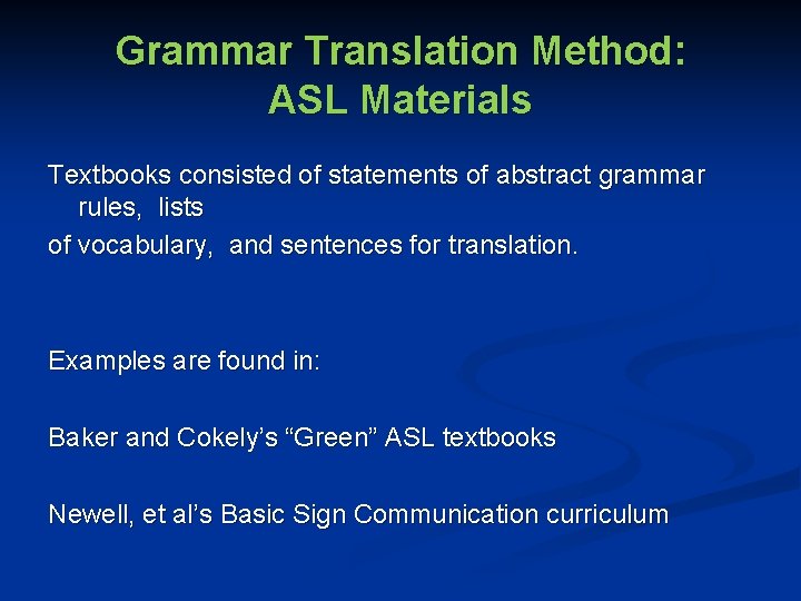 Grammar Translation Method: ASL Materials Textbooks consisted of statements of abstract grammar rules, lists