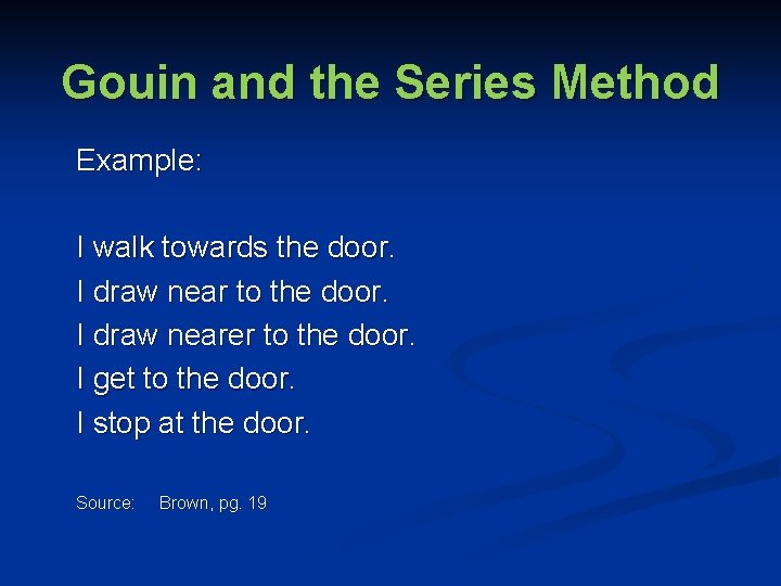 Gouin and the Series Method Example: I walk towards the door. I draw near