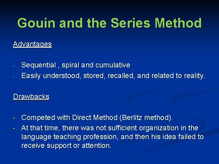 Gouin and the Series Method Advantages - Sequential , spiral and cumulative Easily understood,