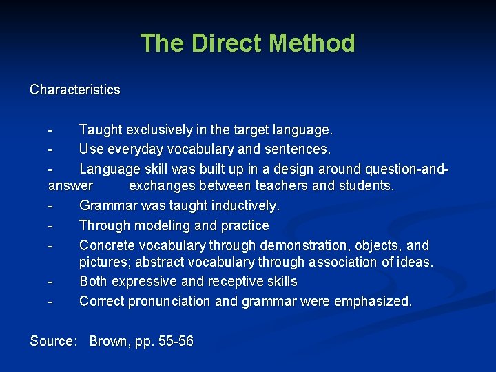 The Direct Method Characteristics Taught exclusively in the target language. Use everyday vocabulary and