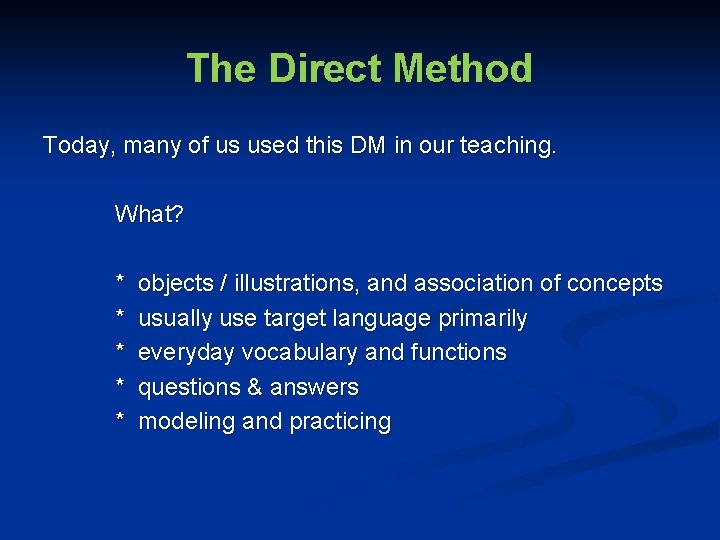 The Direct Method Today, many of us used this DM in our teaching. What?