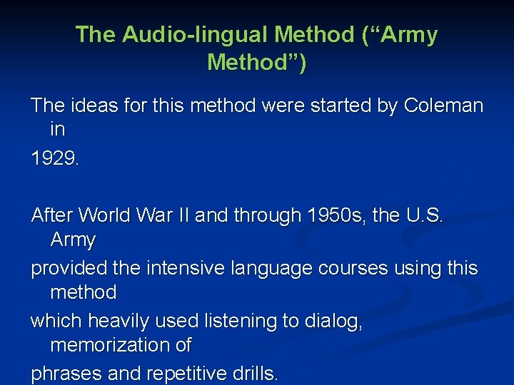 The Audio-lingual Method (“Army Method”) The ideas for this method were started by Coleman