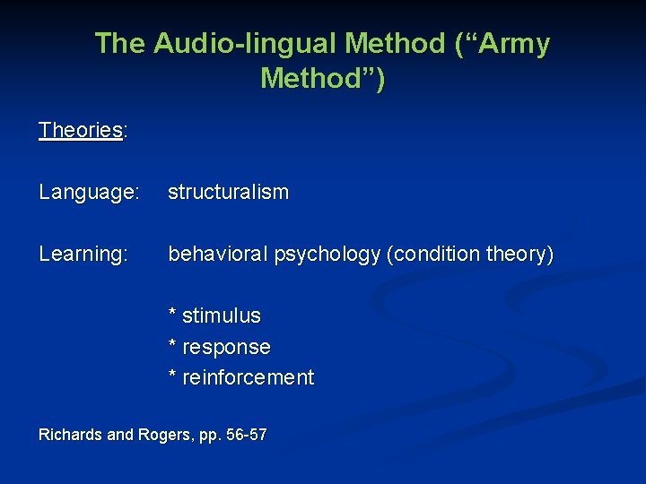 The Audio-lingual Method (“Army Method”) Theories: Language: structuralism Learning: behavioral psychology (condition theory) *