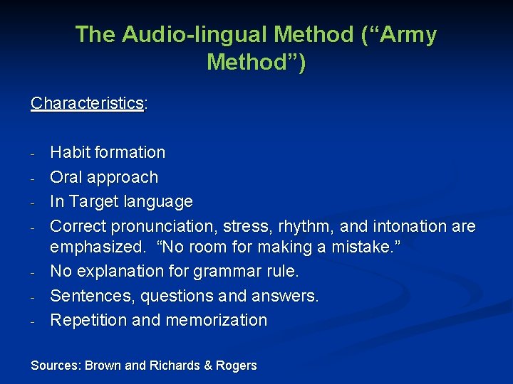 The Audio-lingual Method (“Army Method”) Characteristics: - - Habit formation Oral approach In Target