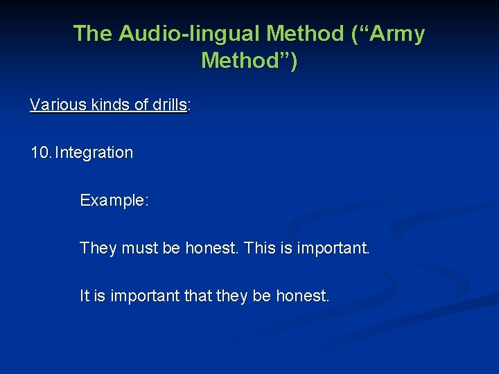 The Audio-lingual Method (“Army Method”) Various kinds of drills: 10. Integration Example: They must
