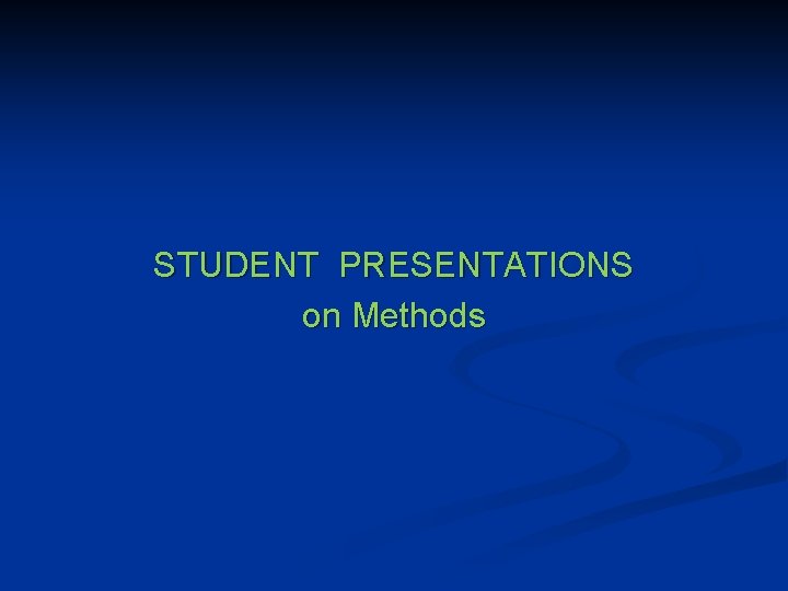 STUDENT PRESENTATIONS on Methods 