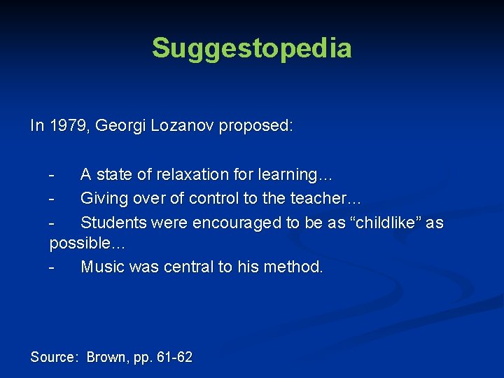 Suggestopedia In 1979, Georgi Lozanov proposed: A state of relaxation for learning… Giving over