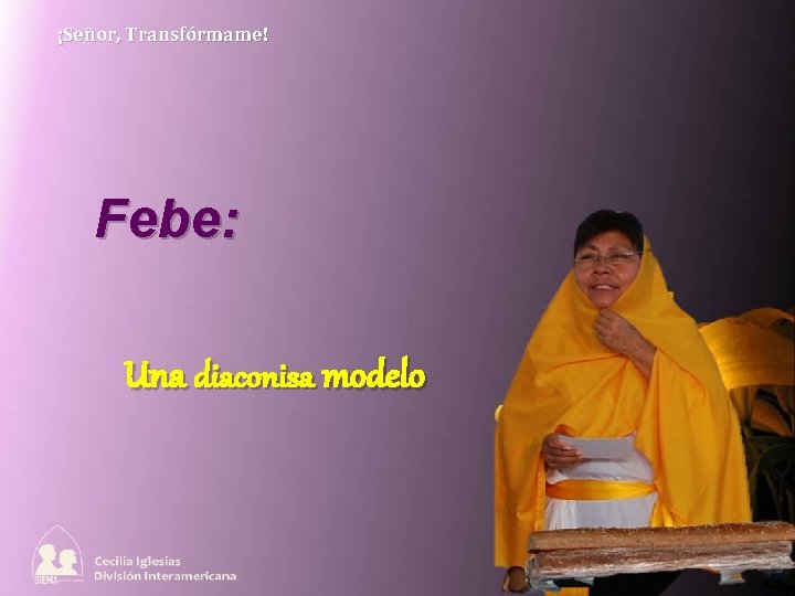 ¡Señor, Transfórmame! Febe: Una diaconisa modelo 