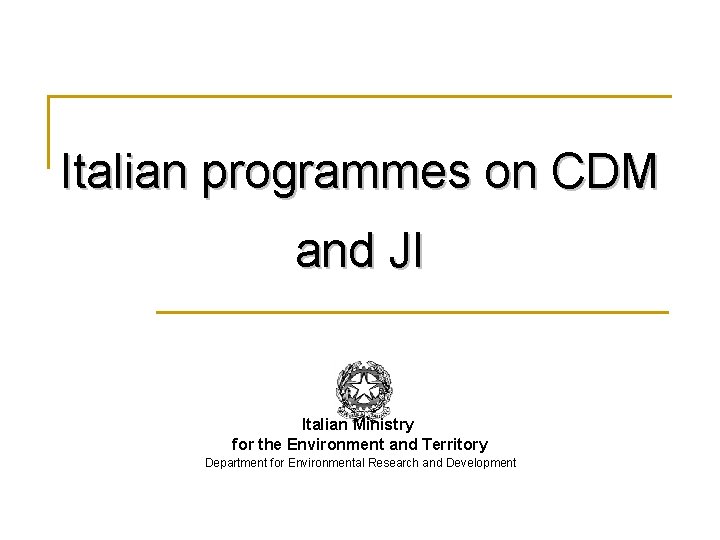 Italian programmes on CDM and JI Italian Ministry for the Environment and Territory Department