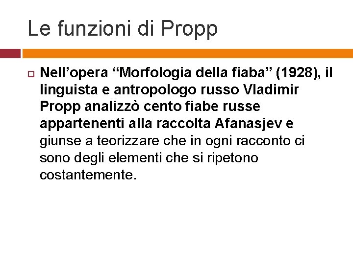 Le funzioni di Propp Nell’opera “Morfologia della fiaba” (1928), il linguista e antropologo russo