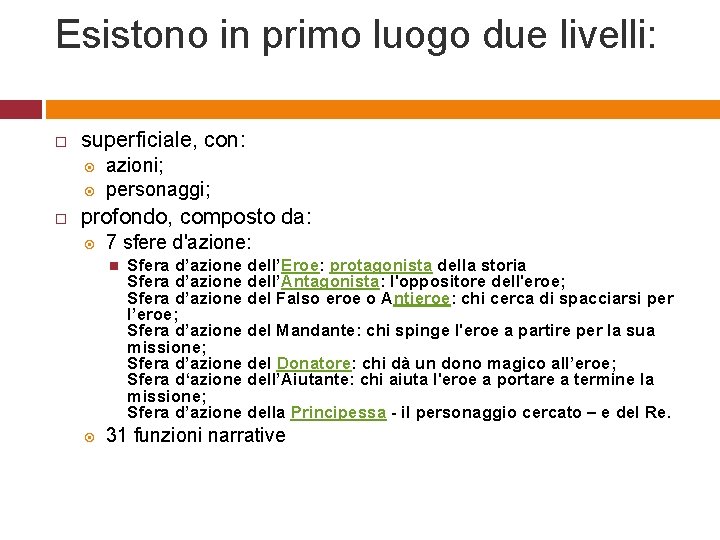 Esistono in primo luogo due livelli: superficiale, con: azioni; personaggi; profondo, composto da: 7