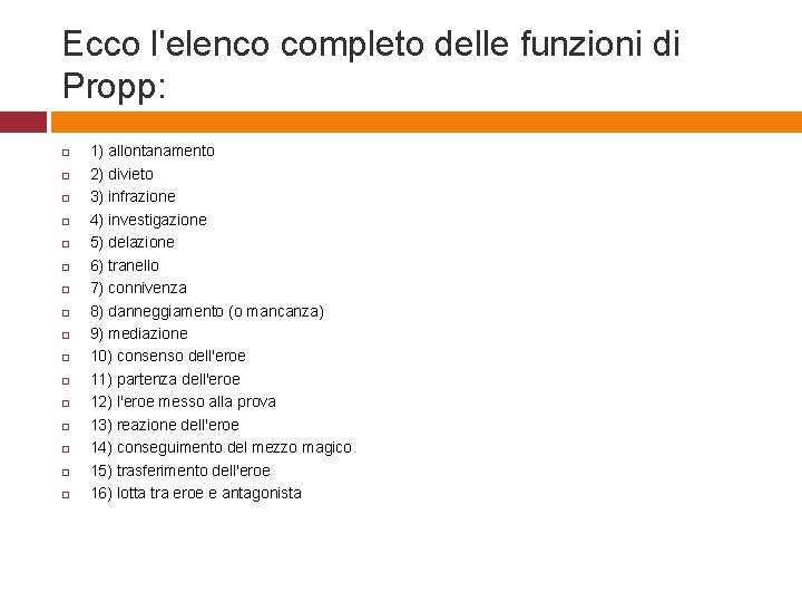 Ecco l'elenco completo delle funzioni di Propp: 1) allontanamento 2) divieto 3) infrazione 4)