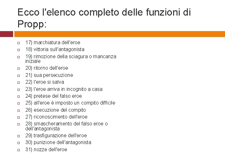 Ecco l'elenco completo delle funzioni di Propp: 17) marchiatura dell'eroe 18) vittoria sull'antagonista 19)