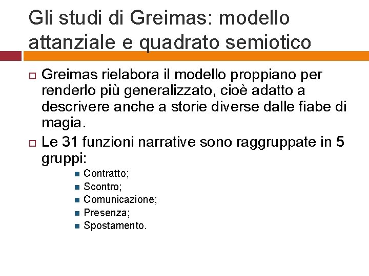 Gli studi di Greimas: modello attanziale e quadrato semiotico Greimas rielabora il modello proppiano