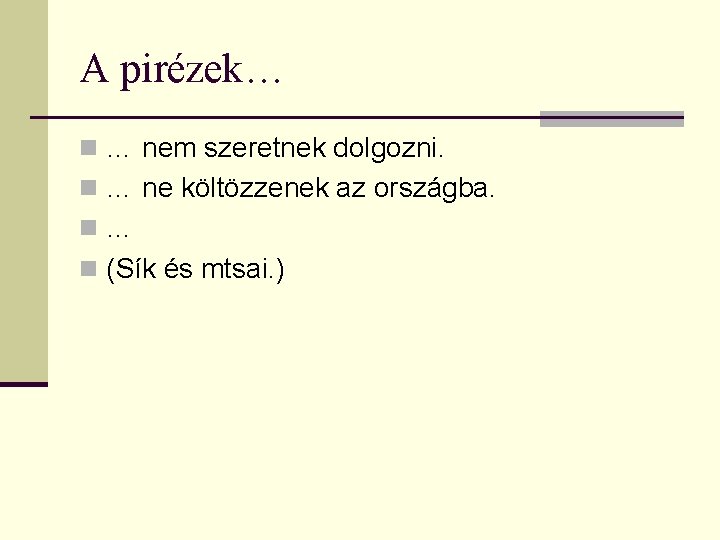 A pirézek… n … nem szeretnek dolgozni. n … ne költözzenek az országba. n…