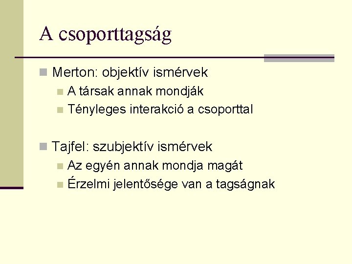 A csoporttagság n Merton: objektív ismérvek n A társak annak mondják n Tényleges interakció