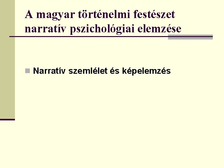 A magyar történelmi festészet narratív pszichológiai elemzése n Narratív szemlélet és képelemzés 